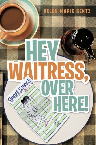 Cover for Helen Marie Bentz · Hey Waitress, over Here! (Paperback Bog) (2013)