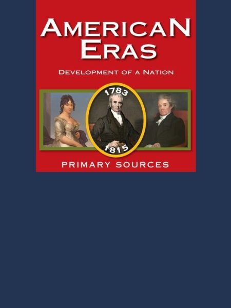 Cover for Gale · American Eras: Primary Sources: Development of a Nation 1783-1815 (Gebundenes Buch) (2015)