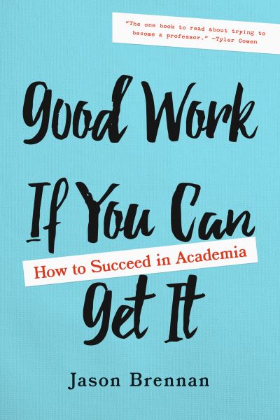 Cover for Jason Brennan · Good Work If You Can Get It: How to Succeed in Academia (Paperback Book) (2022)