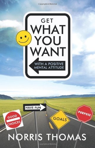 Get What You Want in Life with a Positive             Mental Attitude - Norris Thomas - Bücher - Trafford Publishing - 9781426927287 - 9. März 2010