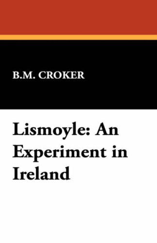 Lismoyle: an Experiment in Ireland - B. M. Croker - Books - Wildside Press - 9781434467287 - April 30, 2008