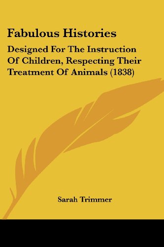 Cover for Sarah Trimmer · Fabulous Histories: Designed for the Instruction of Children, Respecting Their Treatment of Animals (1838) (Paperback Book) (2008)