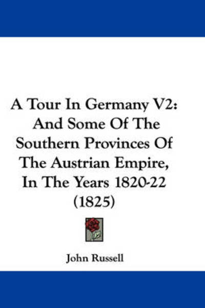 Cover for John Russell · A Tour in Germany V2: and Some of the Southern Provinces of the Austrian Empire, in the Years 1820-22 (1825) (Taschenbuch) (2008)