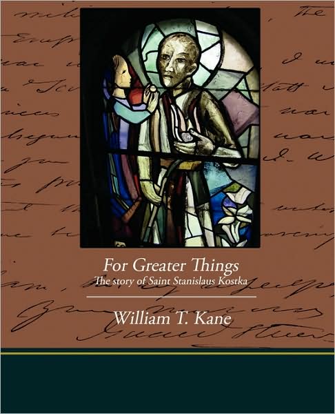 Cover for William T. Kane · For Greater Things the Story of Saint Stanislaus Kostka (Paperback Book) (2009)