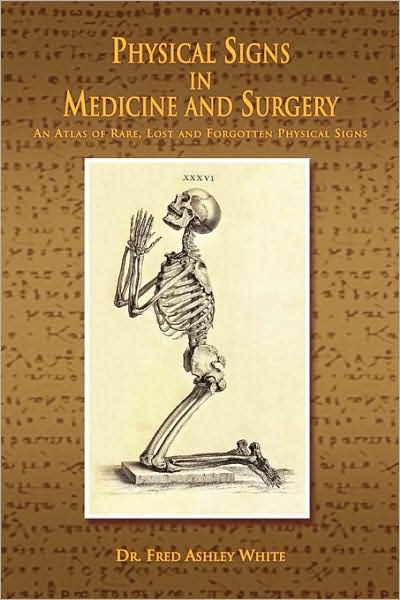 Cover for Fred Ashley White · Physical Signs in Medicine and Surgery: an Atlas of Rare, Lost and Forgotten Physical Signs (Paperback Book) (2009)