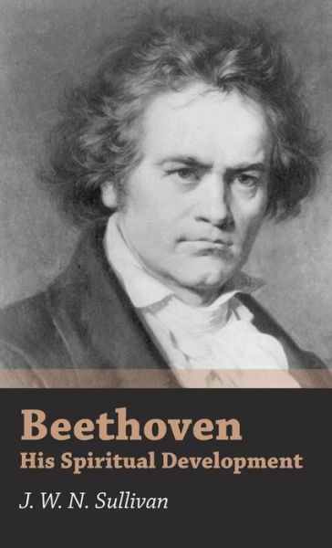 Cover for J. W. N. Sullivan · Beethoven - His Spiritual Development (Hardcover Book) (2008)