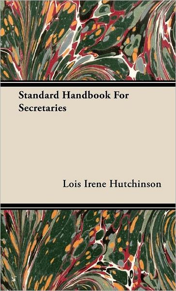 Standard Handbook for Secretaries - Lois Irene Hutchinson - Books - Ditzion Press - 9781443731287 - November 4, 2008