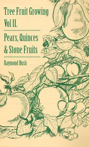 Tree Fruit Growing - Volume Ii. - Pears, Quinces and Stone Fruits - Raymond Bush - Libros - Pierides Press - 9781445513287 - 27 de julio de 2010