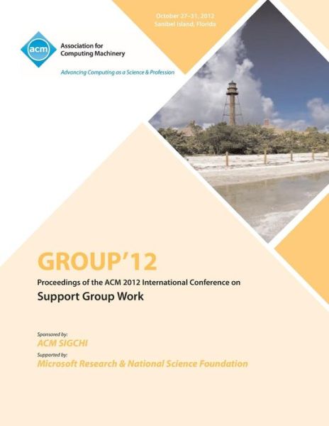 Cover for Group 12 Conference Committee · Group 12 Proceedings of the ACM 2012 International Conference on Support Group Work (Paperback Book) (2013)