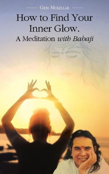 Cover for Geri McKellar · How to Find Your Inner Glow. a Meditation with Babaji (Taschenbuch) (2014)