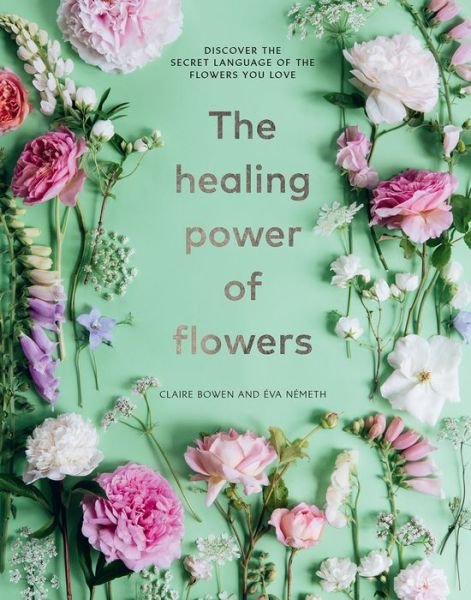Cover for Claire Bowen · The Healing Power of Flowers (Hardcover Book) (2022)