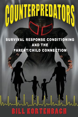 Counterpredators: Survival Response Conditioning and the Parent / Child Connection. - Bill Kortenbach - Books - eBookIt.com - 9781456614287 - May 2, 2013