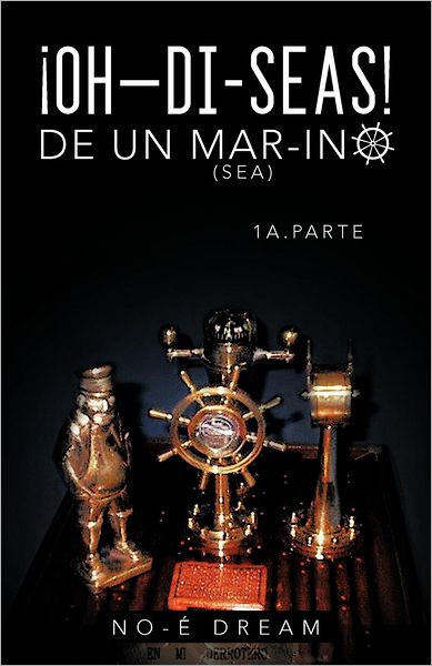 Cover for Guillermo Gerardo González Zamudio · Oh-di-seas De Un Mar-ino (Sea): 1 A. Parte (Paperback Book) [Spanish edition] (2012)