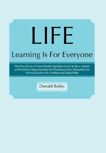 Cover for Donald Bailey · Life Learning is for Everyone: the True Story of How South Carolina Came to Be a Leader in Providing Opportunities for Postsecondary Education to You (Hardcover Book) (2012)