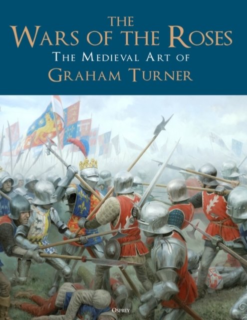 Cover for Mr Graham Turner · The Wars of the Roses: The Medieval Art of Graham Turner (Inbunden Bok) (2024)