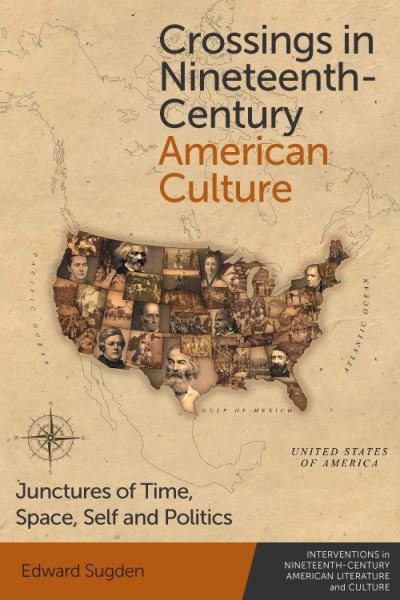 Cover for Sugden  Edward · Crossings in Nineteenth-Century American Culture: Junctures of Time, Space, Self and Politics - Interventions in Nineteenth-Century American Literature and Culture (Hardcover Book) (2022)