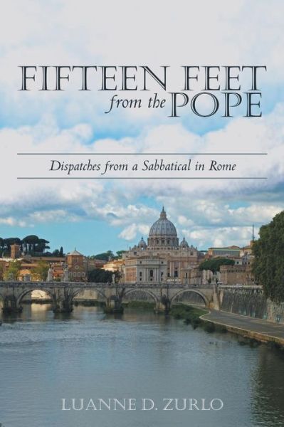 Cover for Luanne D. Zurlo · Fifteen Feet from the Pope: Dispatches from a Sabbatical in Rome (Paperback Book) (2014)