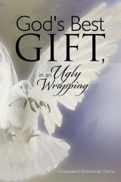 Cover for Onyemaechi Emmanuel Okoro · God's Best Gift, in an Ugly Wrapping (Paperback Book) (2013)