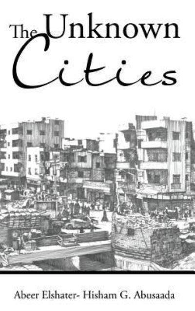 Cover for Abeer Elshater - Hisham G Abusaada · The Unknown Cities (Hardcover Book) (2016)