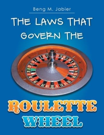 Cover for Beng M Jabier · The Laws That Govern The Roulette Wheel (Paperback Book) (2013)