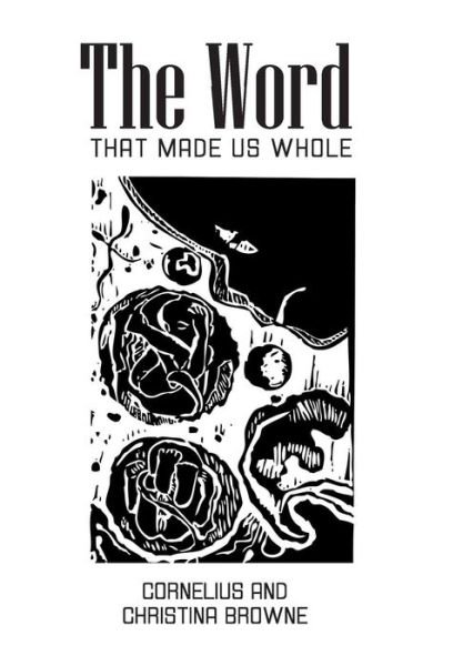 The Word: That Made Us Whole - Cornelius - Livres - Xlibris Corporation - 9781483683287 - 4 septembre 2013