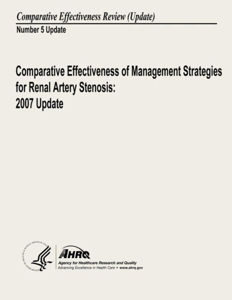 Cover for U S Department of Heal Human Services · Comparative Effectiveness of Management Strategies for Renal Artery Stenosis: 2007 Update: Comparative Effectiveness Review Number 5 Update (Paperback Book) (2013)