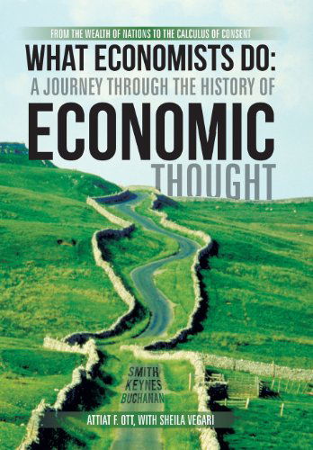 Cover for Attiat F. Ott · What Economists Do: a Journey Through the History of Economic Thought: from the Wealth of Nations to the Calculus of Consent (Hardcover Book) (2013)