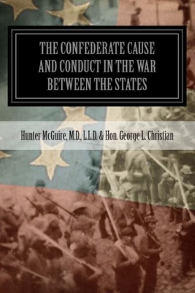 Cover for Hon Hunter McGuire George L Christian · The Confederate Cause And Conduct In The War Between The States (Paperback Book) (2013)