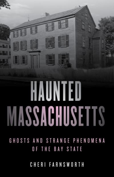 Cover for Cheri Farnsworth · Haunted Massachusetts: Ghosts and Strange Phenomena of the Bay State - Haunted Series (Paperback Book) [Second edition] (2020)