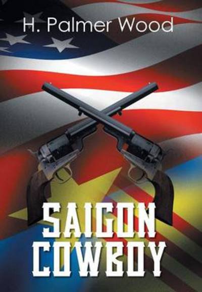 Cover for H Palmer Wood · Saigon Cowboy (Inbunden Bok) (2013)