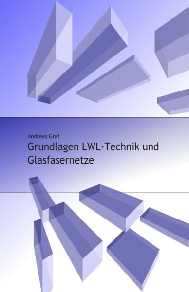 Cover for Graf · Grundlagen Lwl-technik Und Glasfasernetze (Taschenbuch) (2014)