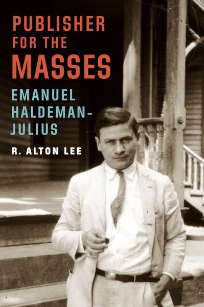 Cover for R. Alton Lee · Publisher for the Masses, Emanuel Haldeman-Julius (Hardcover Book) (2018)