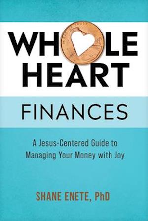 Cover for Shane Enete · Whole Heart Finances (Book) (2024)