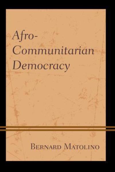 Cover for Bernard Matolino · Afro-Communitarian Democracy - African Philosophy: Critical Perspectives and Global Dialogue (Hardcover Book) (2019)