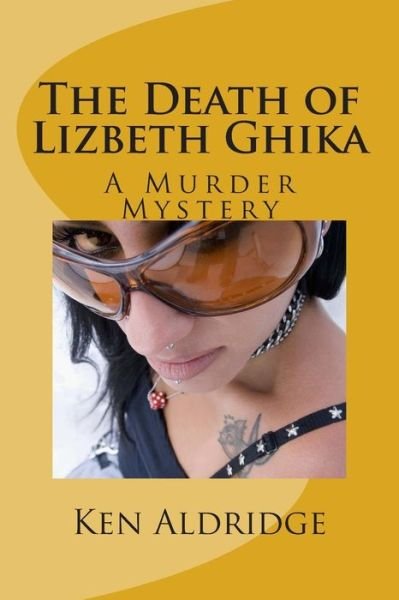 Cover for Ken Aldridge · The Death of Lizbeth Ghika: a Gypsy Murder Mystery (Paperback Bog) (2015)