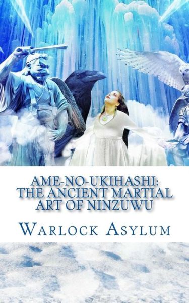 Cover for Warlock Asylum · Ame-no-ukihashi: the Ancient Martial Art of the Ninzuwu (Paperback Book) (2014)