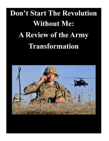 Cover for U S Army War College · Don't Start the Revolution Without Me: a Review of the Army Transformation (Taschenbuch) (2014)