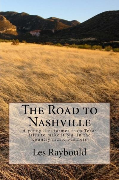 Cover for Les Raybould · The Road to Nashville: the Travails of a Young Dirt Farmer from Texas Trying to Make It in Nashville (Paperback Book) (2014)