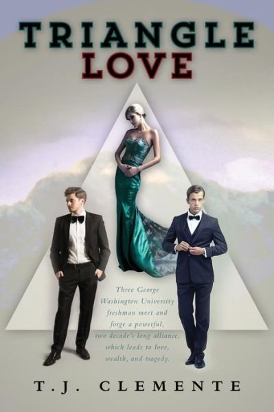 Cover for T J Clemente · Triangle Love: Three George Washington University Freshman Meet and Forge a Powerful, Two Decade's Long Alliance, Which Leads to Love (Paperback Bog) (2015)