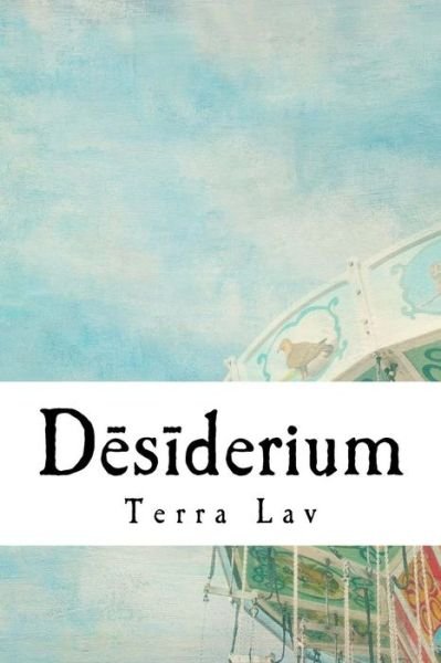 Cover for Terra Lav · Desiderium: a Collection of Poems, Quotes, and Shorts (Taschenbuch) (2015)