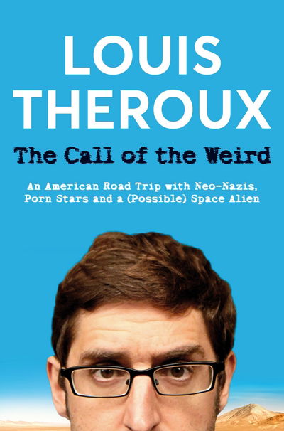 Cover for Louis Theroux · The Call of the Weird: An American Road Trip with Neo-Nazis, Porn Stars and One (Alleged) Space Alien (Paperback Book) (2018)