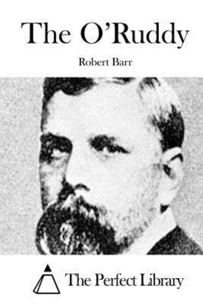 The O'ruddy - Robert Barr - Books - Createspace - 9781511629287 - April 7, 2015