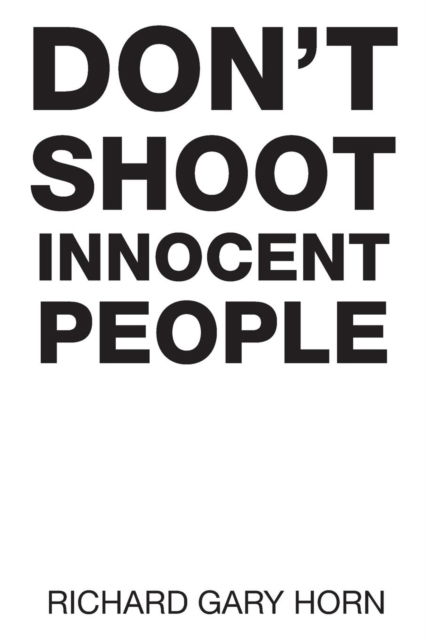 Cover for Richard Gary Horn · Don't Shoot Innocent People (Pocketbok) (2016)
