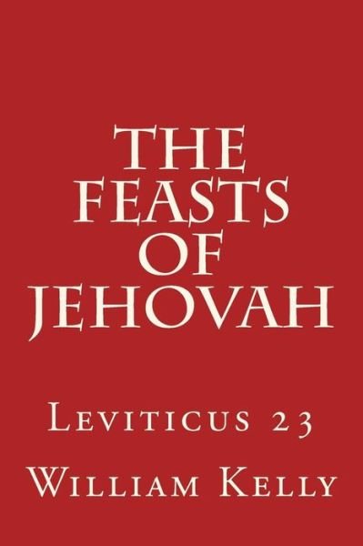 Cover for William Kelly · The Feasts of Jehovah: Leviticus 23 (Pocketbok) (2015)