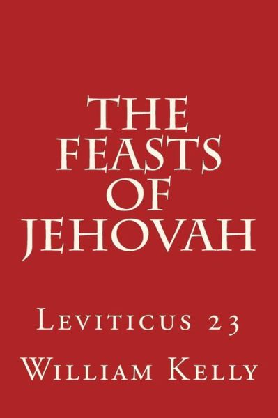 Cover for William Kelly · The Feasts of Jehovah: Leviticus 23 (Paperback Book) (2015)