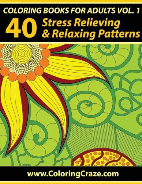 Cover for Adult Coloring Books Illustrators Allian · Coloring Books for Adults Volume 1: 40 Stress Relieving and Relaxing Patterns, Adult Coloring Books Series by Coloringcraze.com (Pocketbok) (2015)