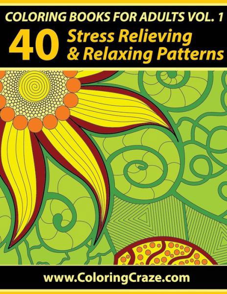 Cover for Adult Coloring Books Illustrators Allian · Coloring Books for Adults Volume 1: 40 Stress Relieving and Relaxing Patterns, Adult Coloring Books Series by Coloringcraze.com (Paperback Book) (2015)