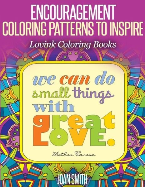 Encouragement Coloring Patterns to Inspire: Lovink Coloring Books - Joan Smith - Bücher - Createspace - 9781517292287 - 12. September 2015