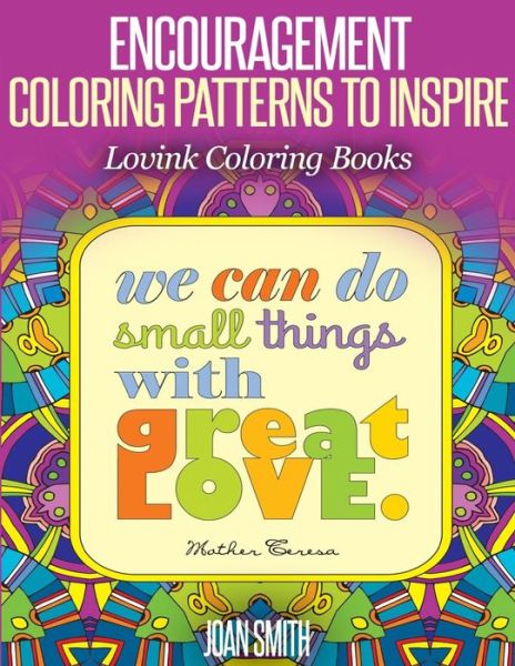 Encouragement Coloring Patterns to Inspire: Lovink Coloring Books - Joan Smith - Kirjat - Createspace - 9781517292287 - lauantai 12. syyskuuta 2015