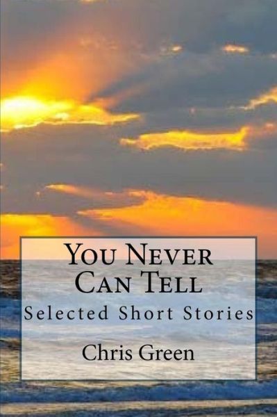 You Never Can Tell - Chris Green - Books - CreateSpace Independent Publishing Platf - 9781517474287 - September 22, 2015